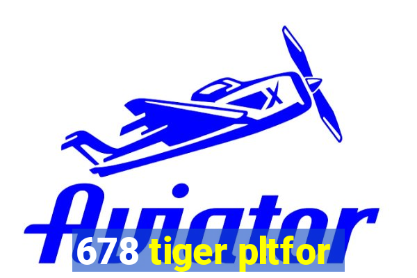 678 tiger pltfor